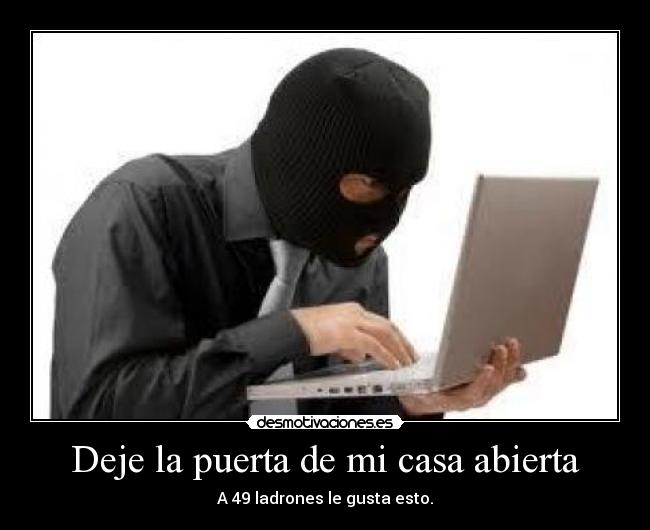 Deje la puerta de mi casa abierta - A 49 ladrones le gusta esto.