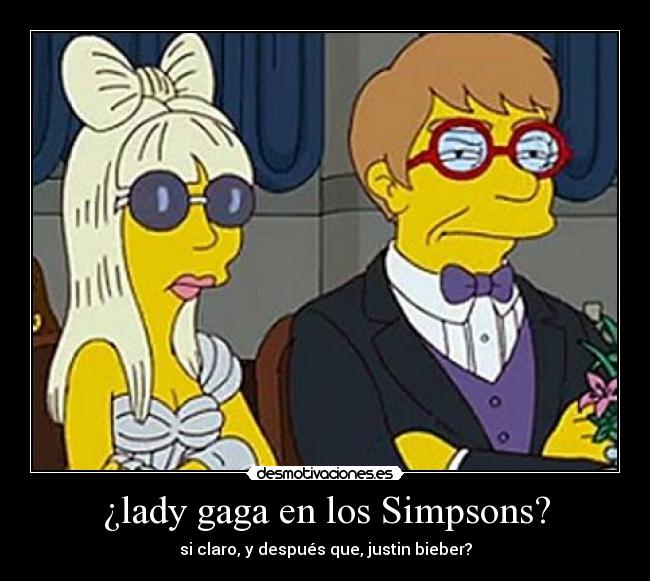 ¿lady gaga en los Simpsons? - si claro, y después que, justin bieber?
