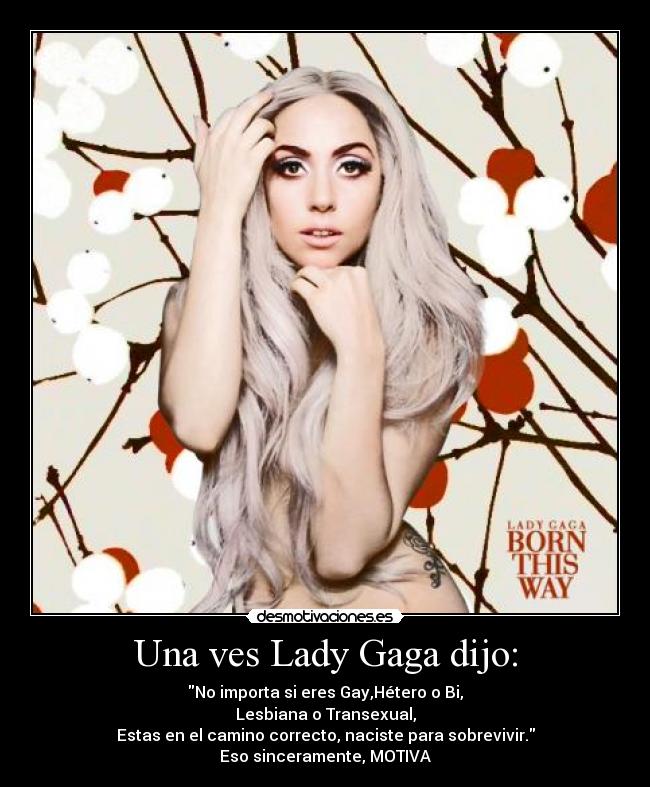 Una ves Lady Gaga dijo: - 