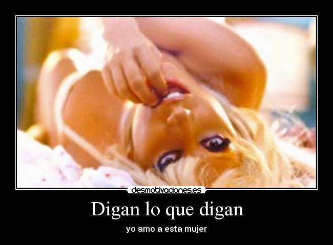 Digan lo que digan - yo amo a esta mujer