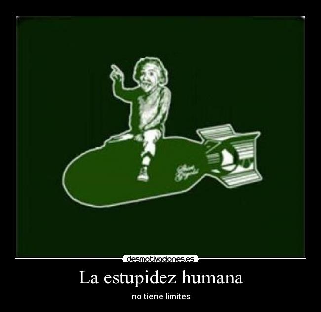 La estupidez humana - no tiene limites