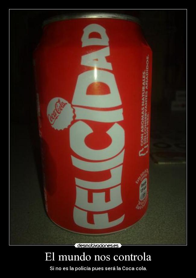 El mundo nos controla - Si no es la policía pues será la Coca cola.