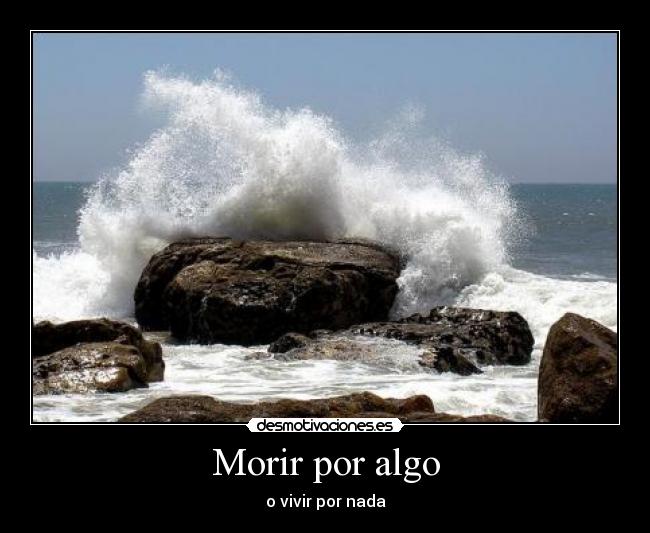 carteles morir por algo desmotivaciones