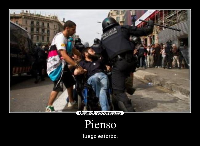 Pienso - luego estorbo.