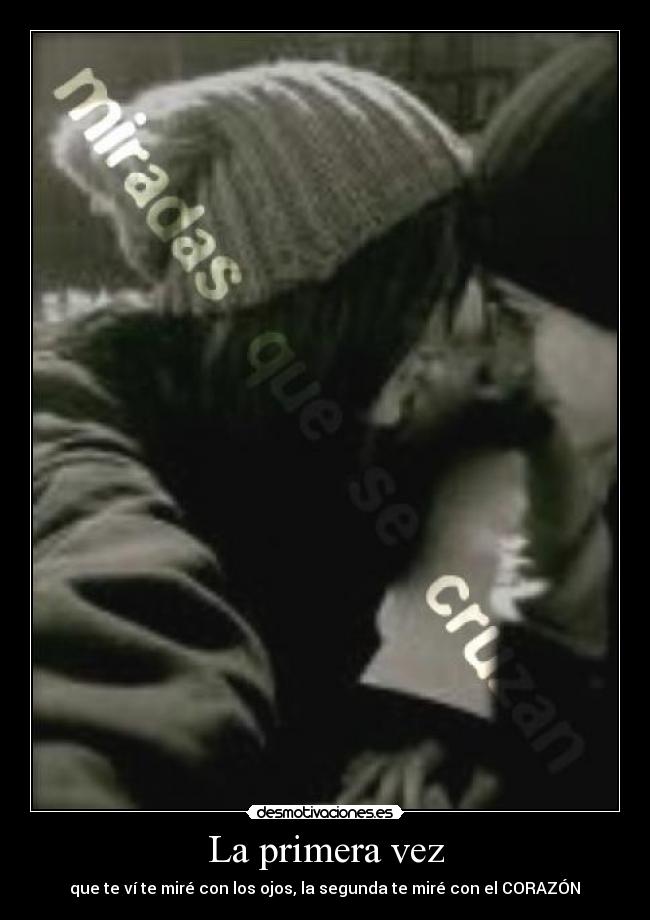 La primera vez - que te ví te miré con los ojos, la segunda te miré con el CORAZÓN♥