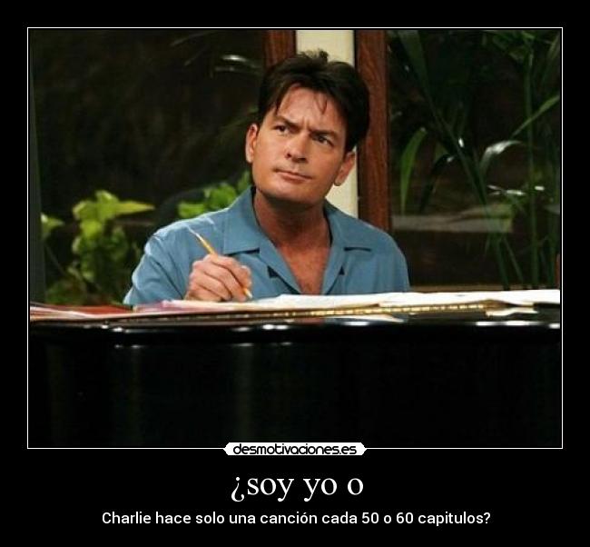 ¿soy yo o - Charlie hace solo una canción cada 50 o 60 capitulos?