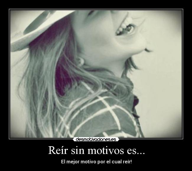 Reír sin motivos es... -