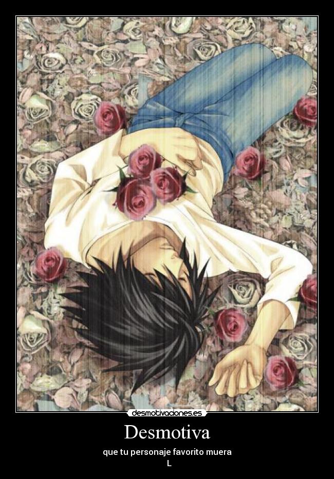 Desmotiva - que tu personaje favorito muera
♥ L ♥