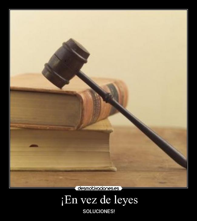 ¡En vez de leyes - SOLUCIONES!