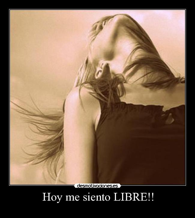 Hoy me siento LIBRE!! -