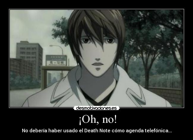 ¡Oh, no! - No debería haber usado el Death Note cómo agenda telefónica...