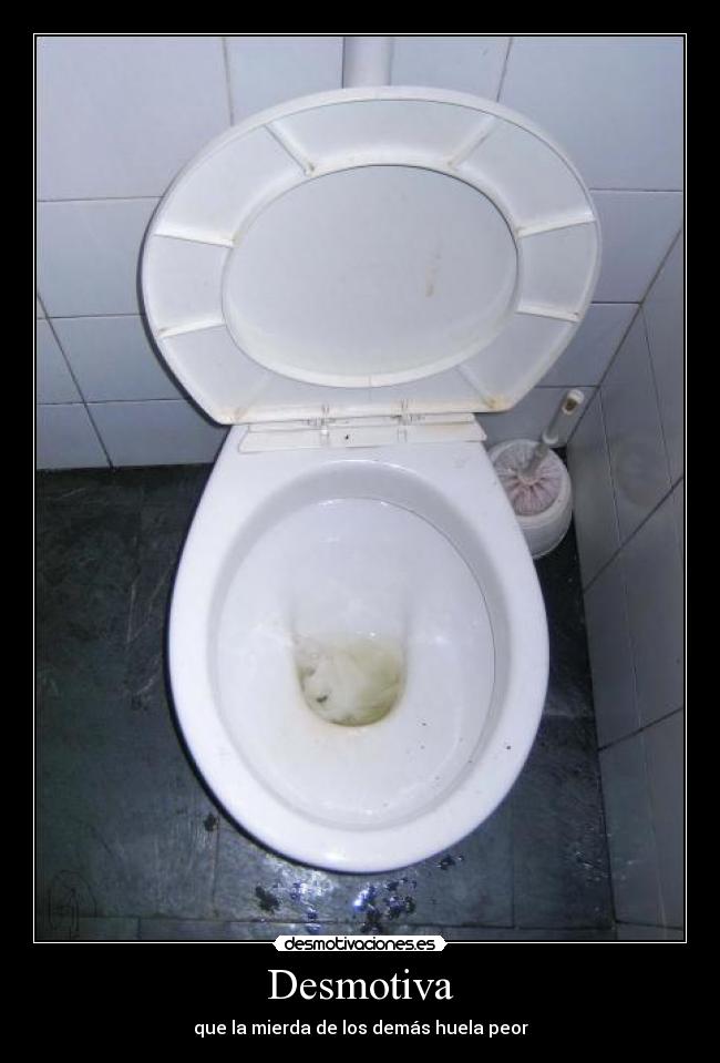 Desmotiva - que la mierda de los demás huela peor
