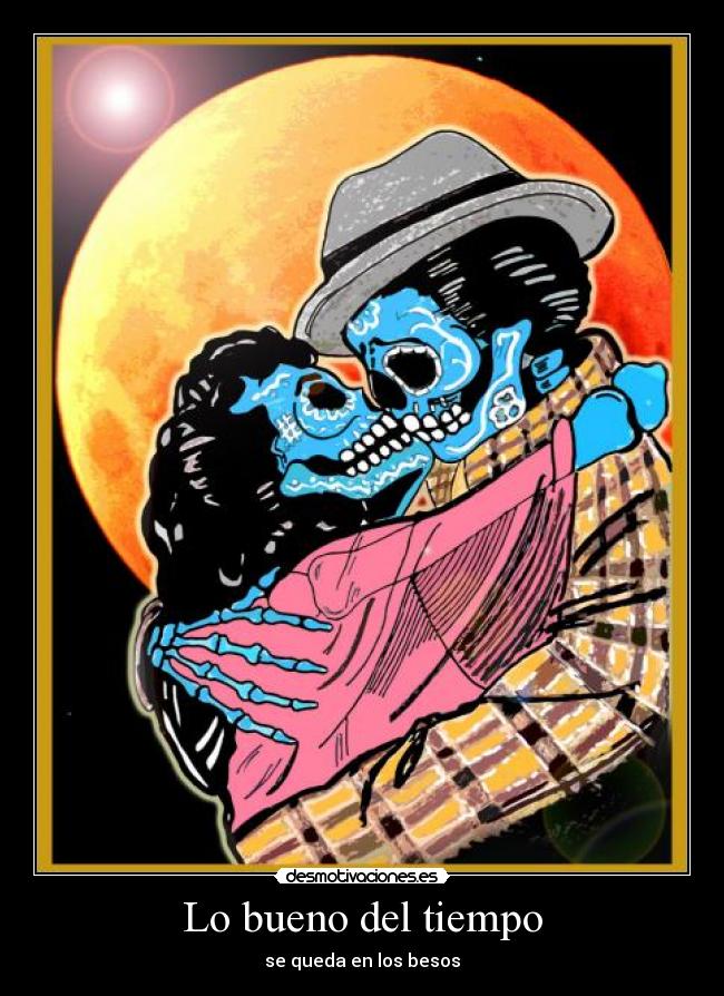 Lo bueno del tiempo - se queda en los besos