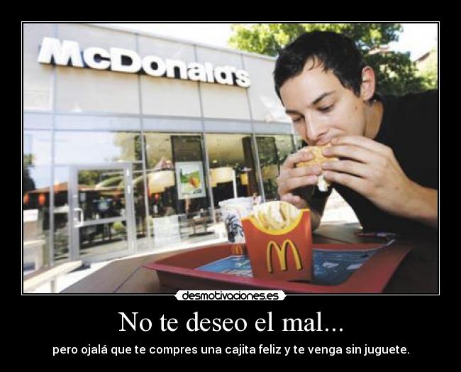 No te deseo el mal... -