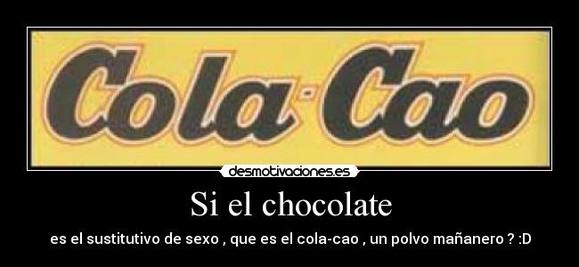 Si el chocolate -