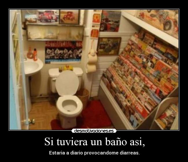 Si tuviera un baño asi, - 
