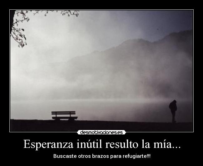 Esperanza inútil resulto la mía... - 