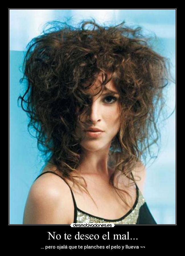 No te deseo el mal... -