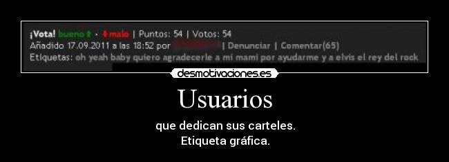 Usuarios - que dedican sus carteles.
Etiqueta gráfica.
