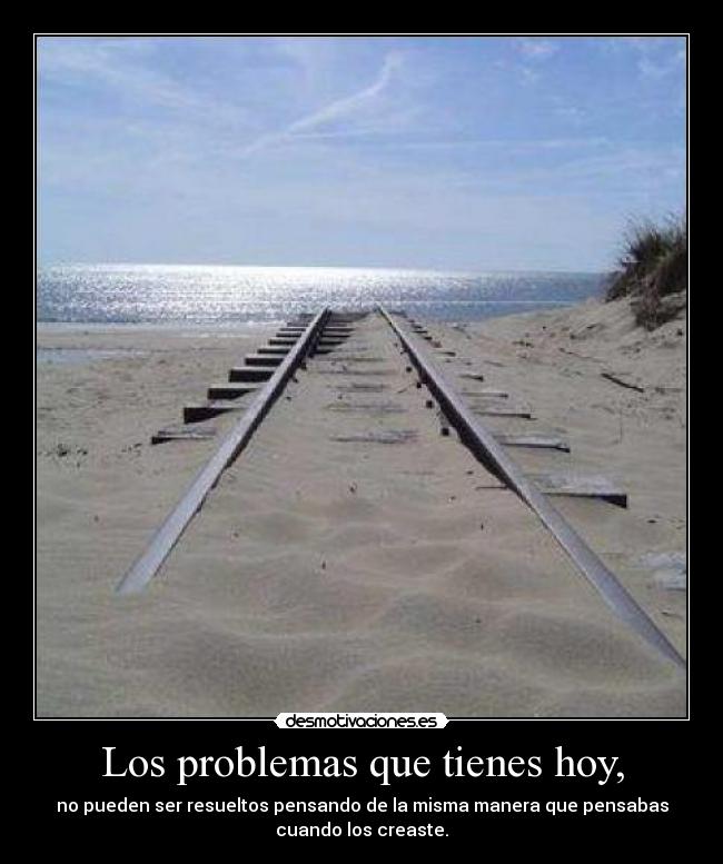 Los problemas que tienes hoy, - 