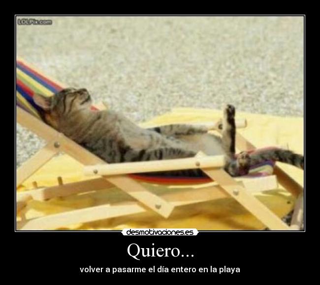 Quiero... - volver a pasarme el día entero en la playa