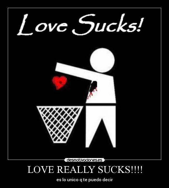 LOVE REALLY SUCKS!!!! - es lo unico q te puedo decir