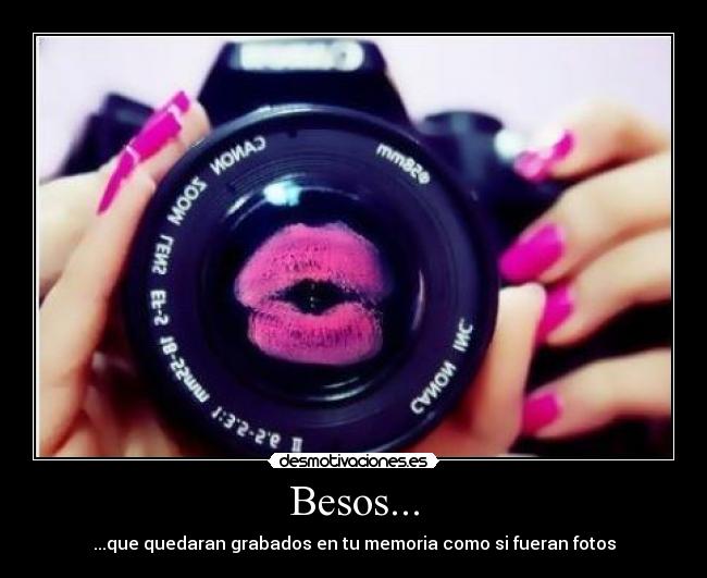 Besos... - ...que quedaran grabados en tu memoria como si fueran fotos
