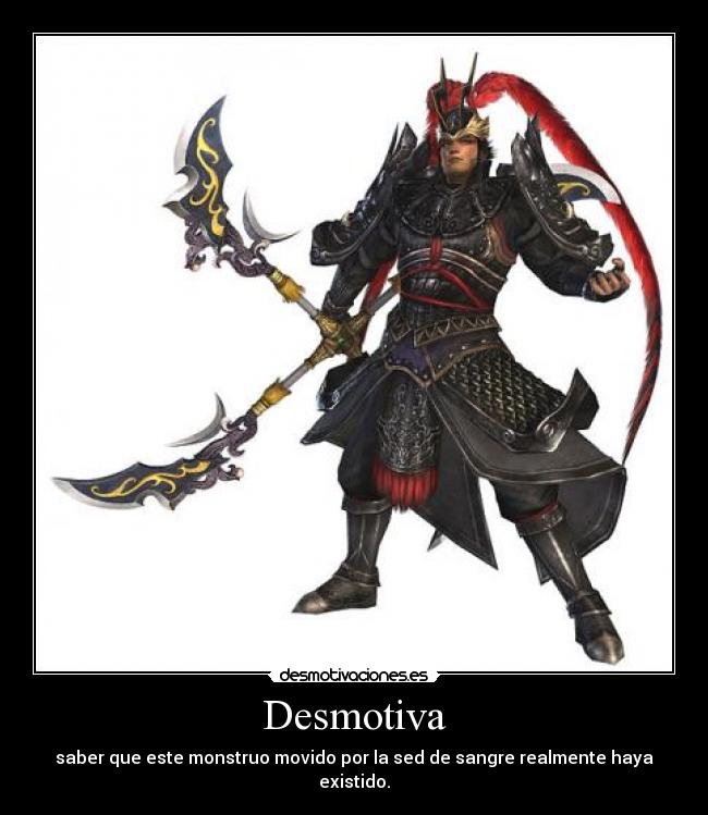 Desmotiva - saber que este monstruo movido por la sed de sangre realmente haya existido.