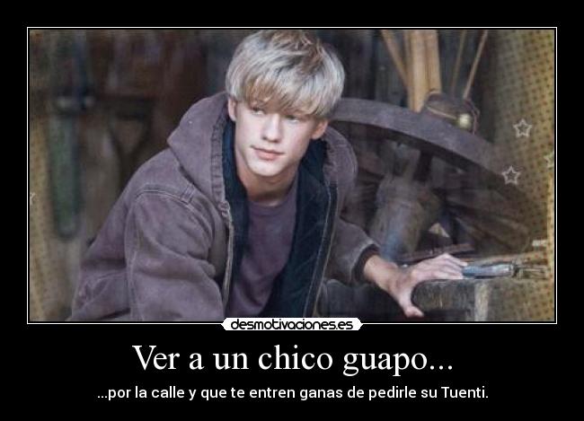 Ver a un chico guapo... - ...por la calle y que te entren ganas de pedirle su Tuenti.