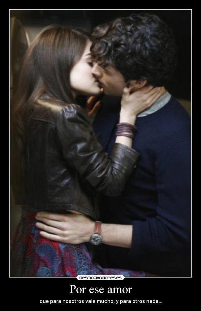 Por ese amor - que para nosotros vale mucho, y para otros nada...