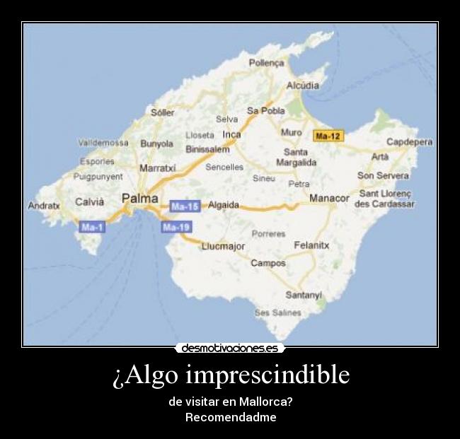 ¿Algo imprescindible - de visitar en Mallorca?
Recomendadme