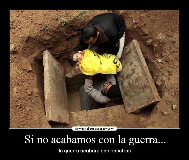 Si no acabamos con la guerra... -