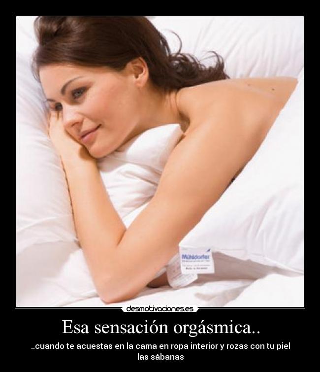 Esa sensación orgásmica.. -