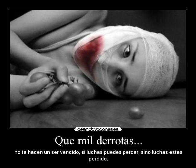 Que mil derrotas... -