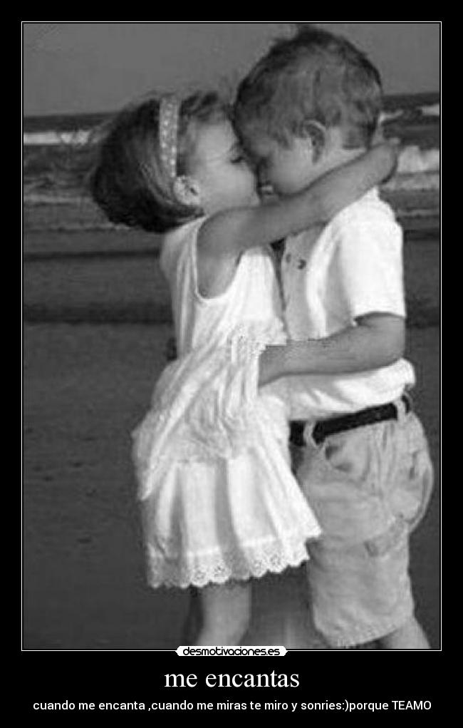 me encantas - cuando me encanta ,cuando me miras te miro y sonries:)porque TEAMO♥
