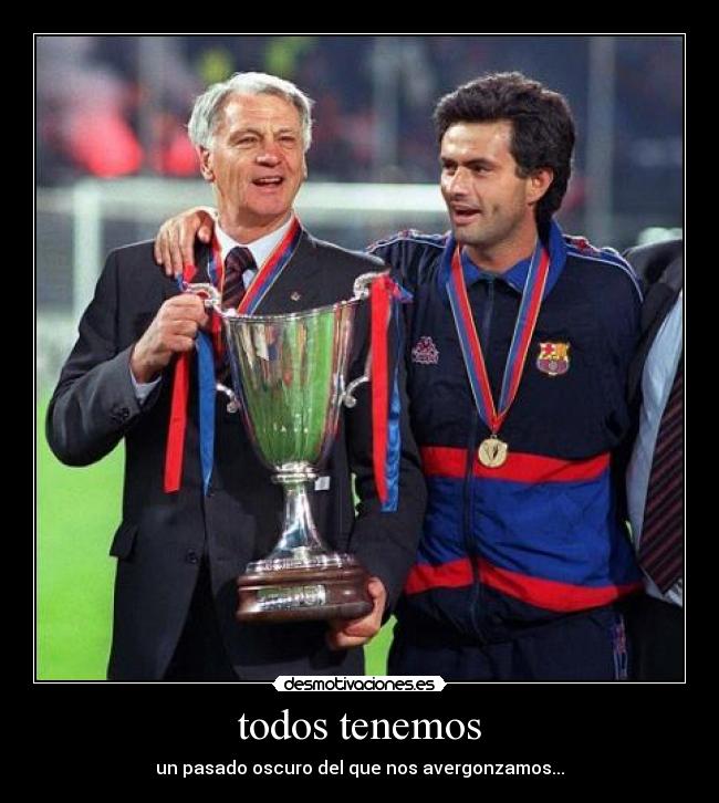 todos tenemos - un pasado oscuro del que nos avergonzamos...