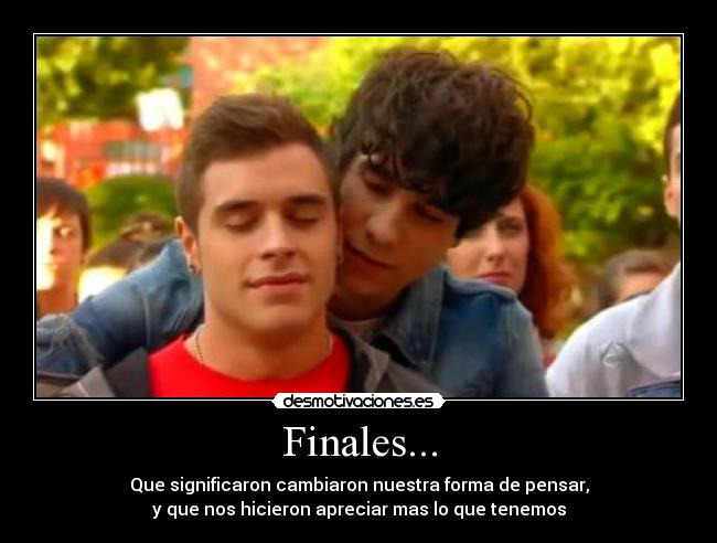 Finales... - Que significaron cambiaron nuestra forma de pensar,
y que nos hicieron apreciar mas lo que tenemos