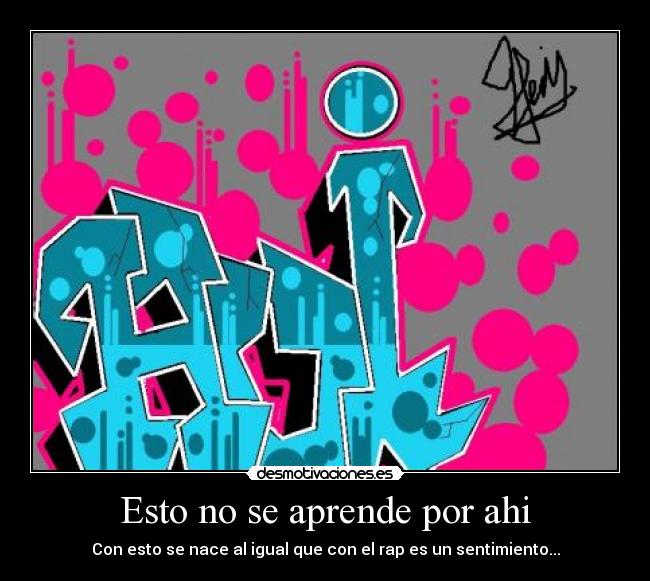 Esto no se aprende por ahi - Con esto se nace al igual que con el rap es un sentimiento...