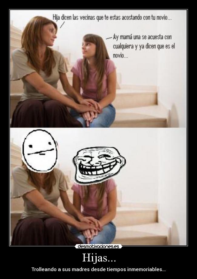 Hijas... - Trolleando a sus madres desde tiempos inmemoriables...
