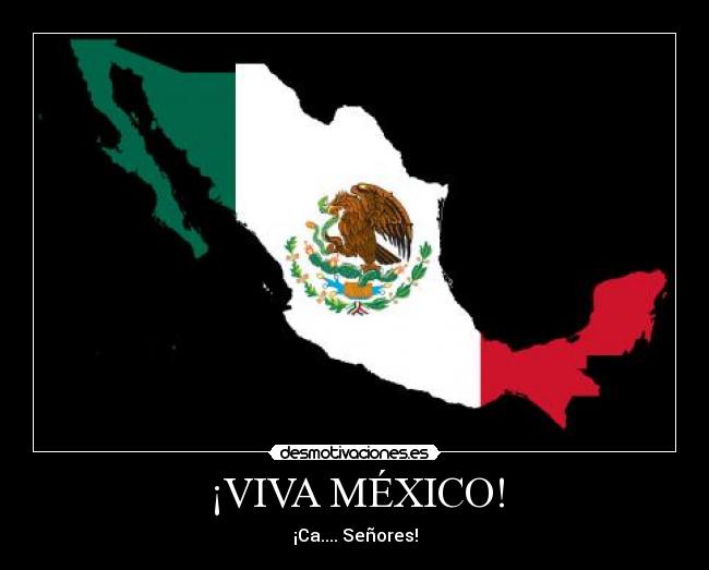 ¡VIVA MÉXICO! - ¡Ca.... Señores!