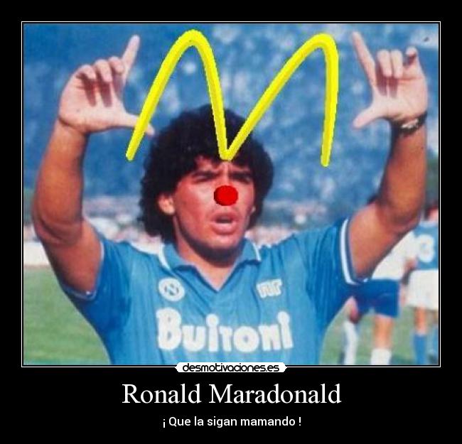 Ronald Maradonald - ¡ Que la sigan mamando !