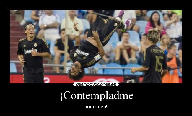 carteles marcelorealmadridcontempladmemortalesyonosoytu desmotivaciones