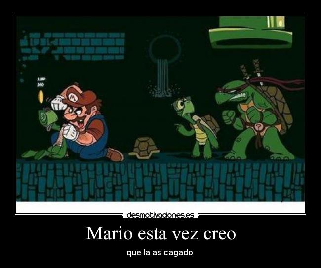 Mario esta vez creo - que la as cagado