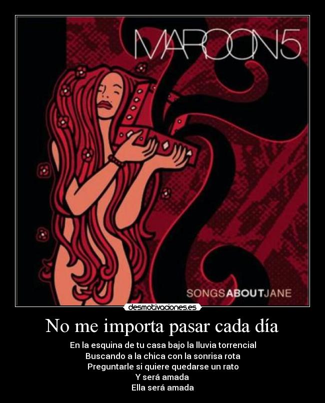 No me importa pasar cada día -