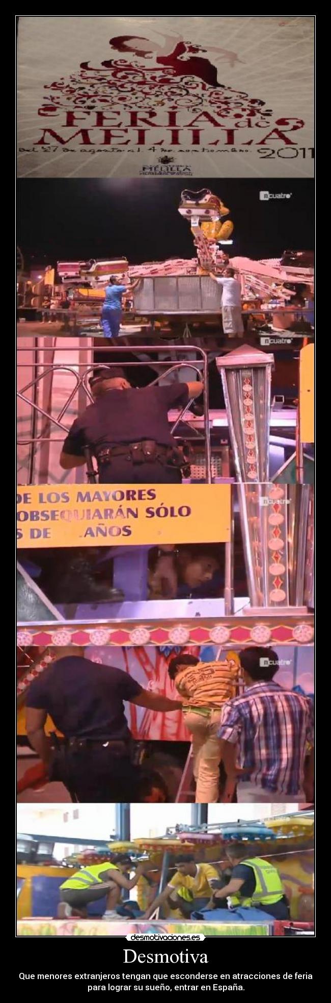 Desmotiva - Que menores extranjeros tengan que esconderse en atracciones de feria
para lograr su sueño, entrar en España.
