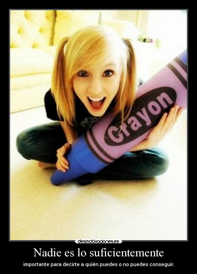 Nadie es lo suficientemente - importante para decirte a quién puedes o no puedes conseguir.