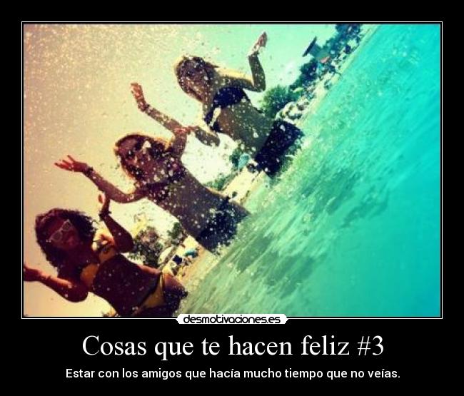 Cosas que te hacen feliz #3 - Estar con los amigos que hacía mucho tiempo que no veías.