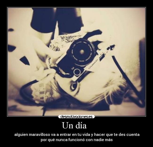 Un día - alguien maravilloso va a entrar en tu vida y hacer que te des cuenta
por qué nunca funcionó con nadie más