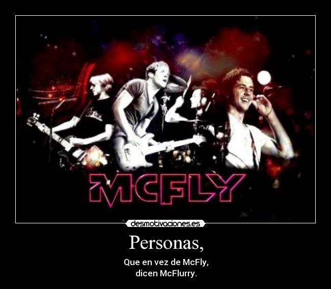Personas, - Que en vez de McFly,
dicen McFlurry.