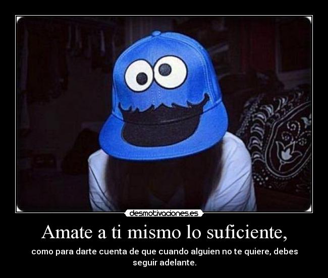 Amate a ti mismo lo suficiente, -